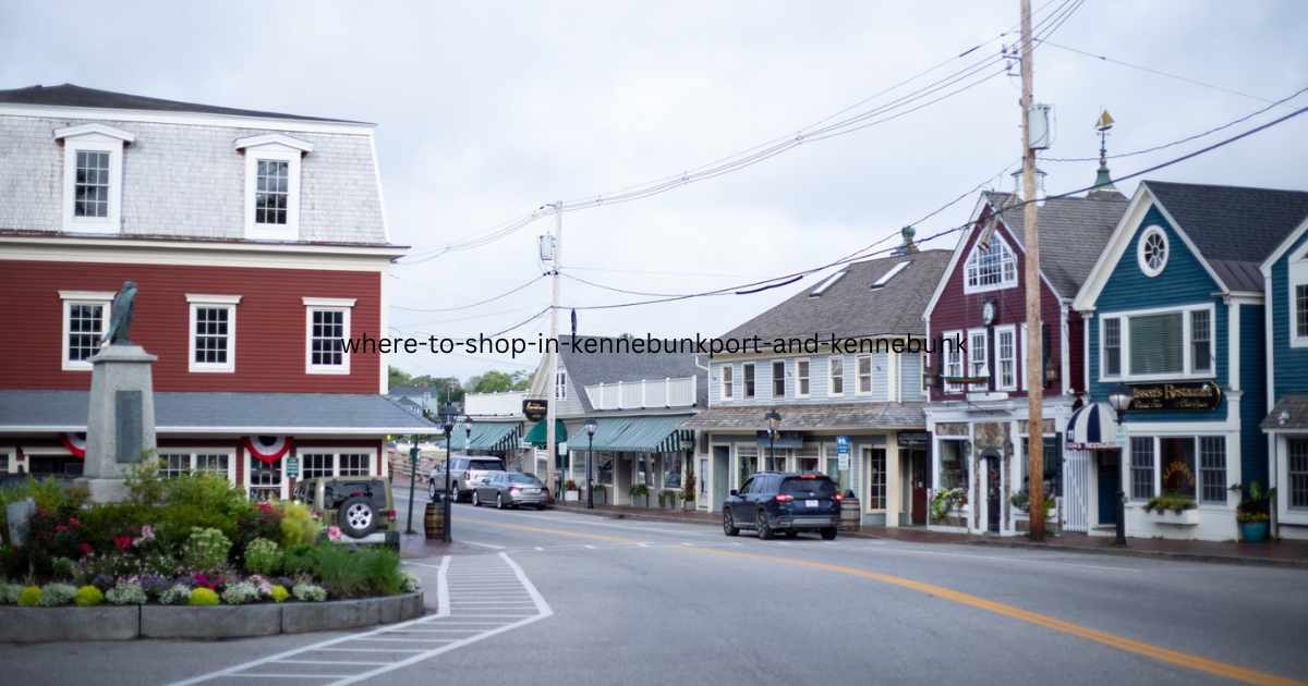 WHERE TO SHOP IN KENNEBUNKPORT AND KENNEBUNK